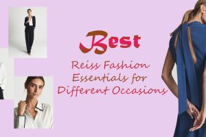 Best Reiss Fashion Essentials for Different Occasions