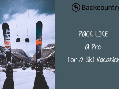 Pack Like A Pro For Ski Vacation With Backcountry